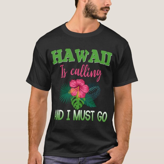 Hawaii Is Calling And I Must Go  Hawaiian Vacation T-Shirt (Front)