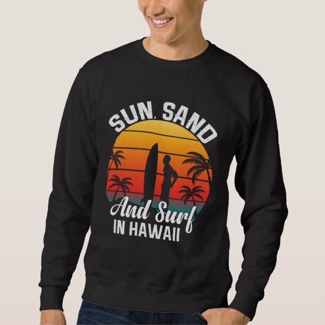 Hawaii island of sun beach waves and palm trees  7 sweatshirt (Front)