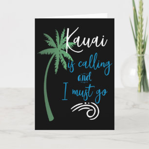 Hawaii -kauai Is Calling I Must Go Souvenir Vacati Card