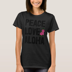 Hawaii Peace Love Aloha  Women Flower Aloha Party  T-Shirt