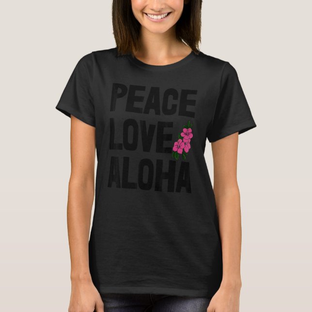 Hawaii Peace Love Aloha  Women Flower Aloha Party  T-Shirt (Front)