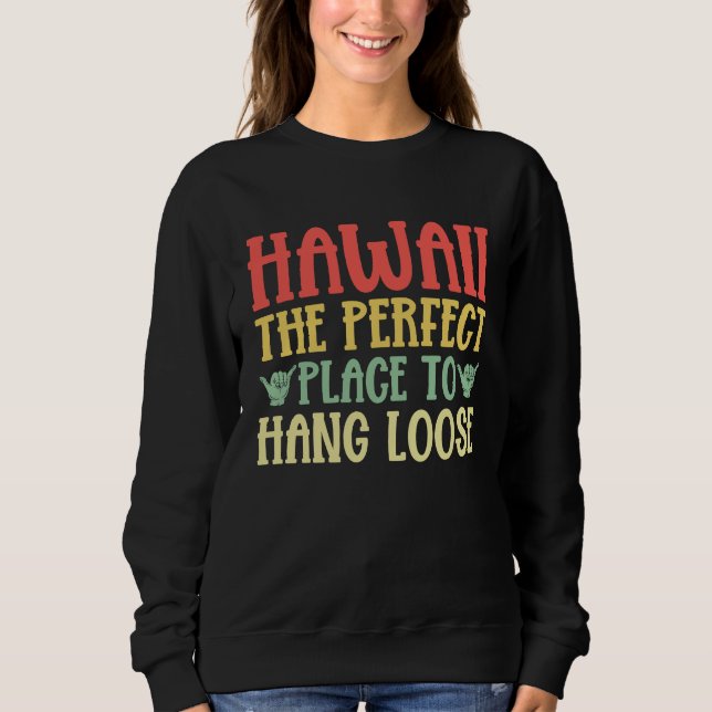 Hawaii The Perfect Place to Hang Loose Hawaiian Sweatshirt (Front)