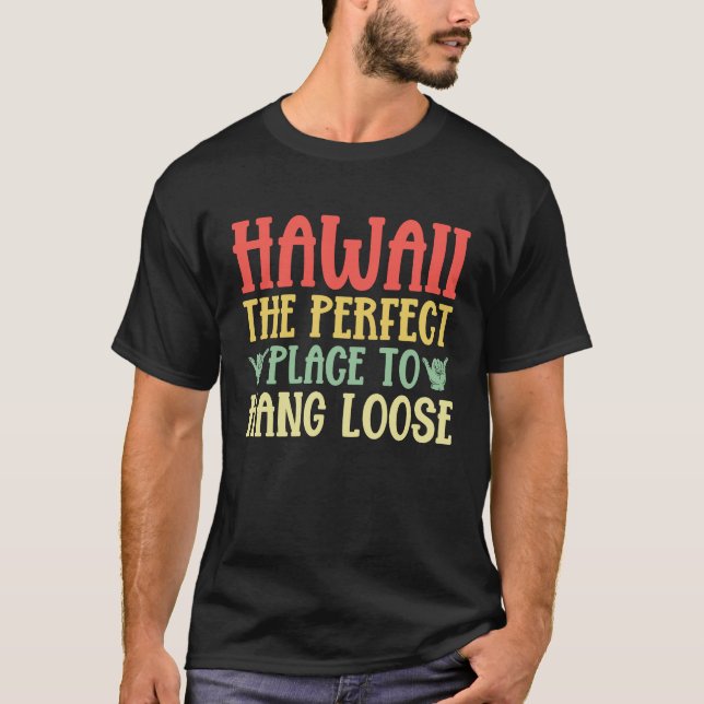 Hawaii The Perfect Place to Hang Loose Hawaiian T-Shirt (Front)