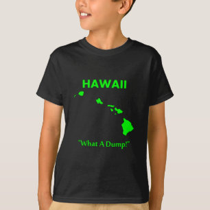 Hawaii - What A Dump! T-Shirt