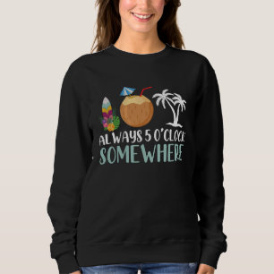 Hawaiian Aloha Hawaii Always 5 O Clock Somewhere Sweatshirt