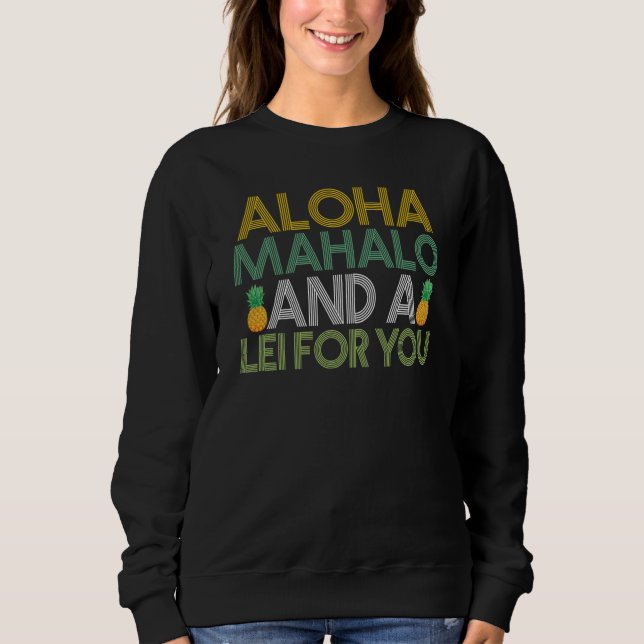 Hawaiian Aloha Mahalo and a Lei for You Hawaii Tik Sweatshirt (Front)