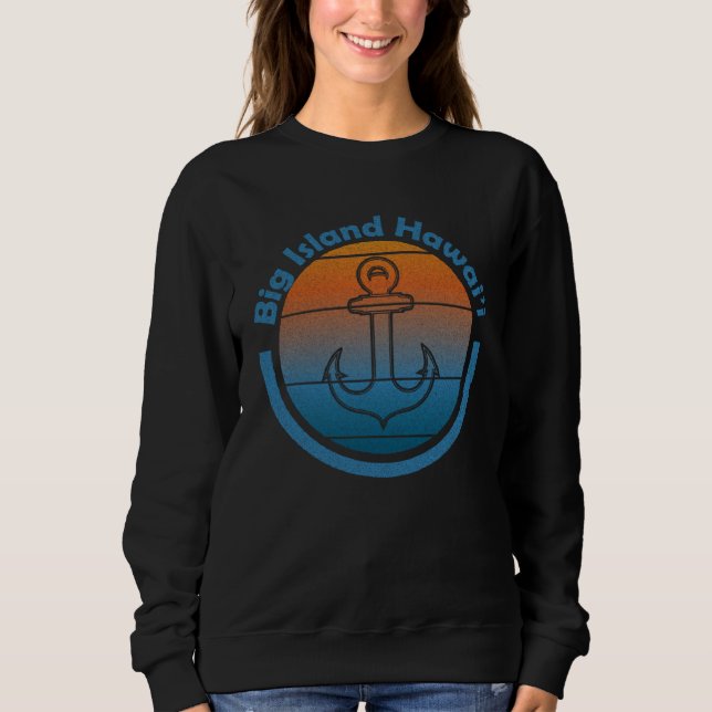 Hawaiian Sailor Anchor  Big Island Hawaii  Sailing Sweatshirt (Front)