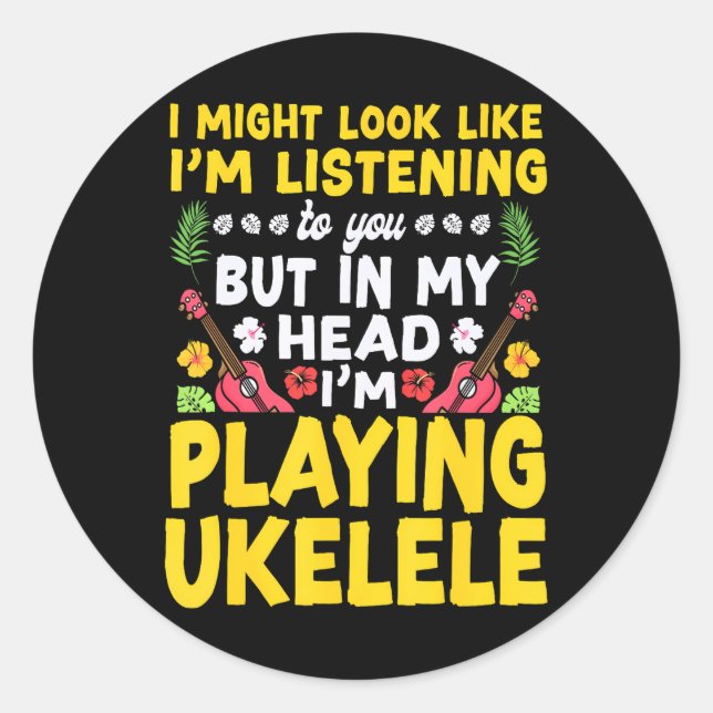 Hawaiian Ukulele Uke I Might Look Like I'm Classic Round Sticker (Front)