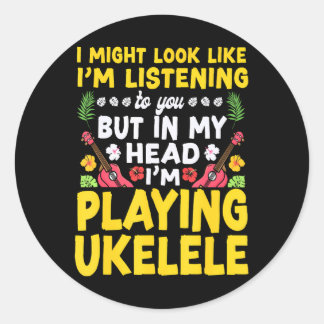 Hawaiian Ukulele Uke I Might Look Like I'm Classic Round Sticker