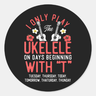 Hawaiian Ukulele Uke I Only Play The Ukulele On Classic Round Sticker