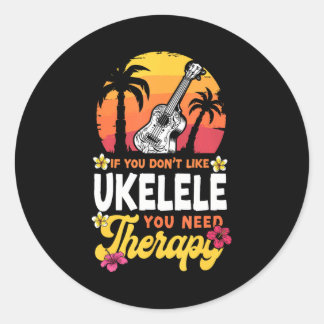 Hawaiian Ukulele Uke If You Don't Like Ukulele Classic Round Sticker