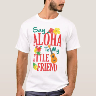 Hawaiian Ukulele Uke Say Aloha To My Little Friend T-Shirt