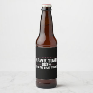 Hawk Tuah 2024 Spit On That Thing Presidential  Beer Bottle Label