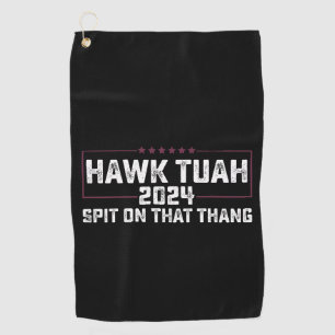 Hawk Tuah 2024 Spit On That Thing Presidential Golf Towel