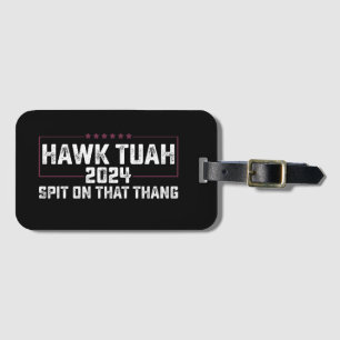 Hawk Tuah 2024 Spit On That Thing Presidential Luggage Tag