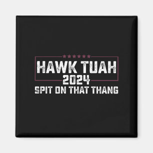 Hawk Tuah 2024 Spit On That Thing Presidential  Magnet