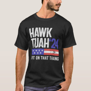 Hawk Tuah 24 Spit On That Thang Sarcasm T-Shirt