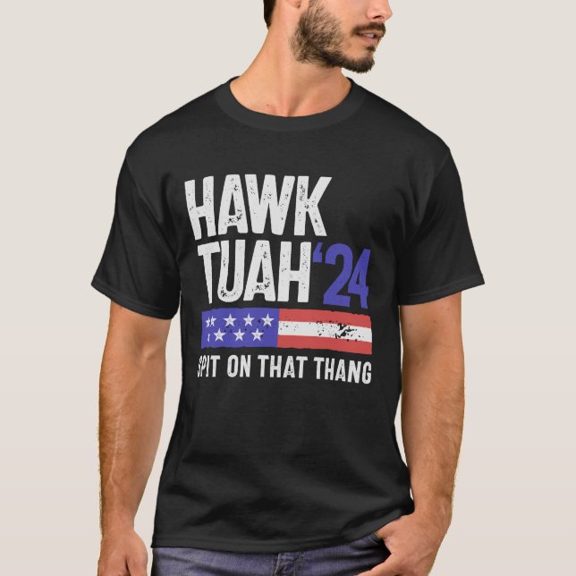 Hawk Tuah 24 Spit On That Thang Sarcasm T-Shirt (Front)