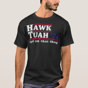 Hawk Tuah 24 Spit On That Thang T-Shirt
