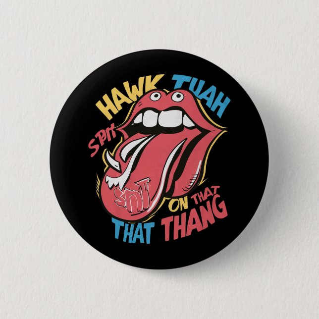 Hawk Tuah spit on that thang 6 Cm Round Badge (Front)