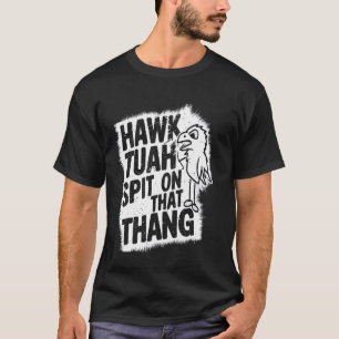 Hawk Tuah Spit On That Thang Hawk Tuah girl Viral  T-Shirt