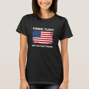 Hawk Tuah Spit On That Thang #HawkTuah Funny Joke T-Shirt