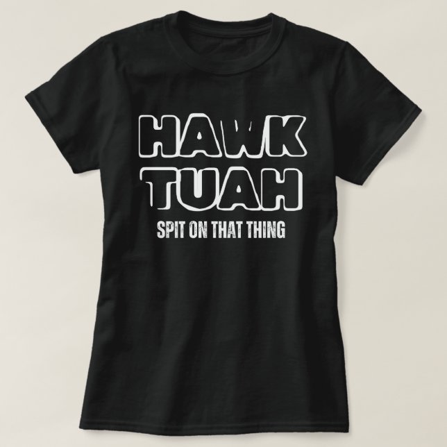 Hawk Tuah Spit On That Thing T-Shirt (Design Front)