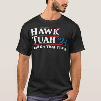 Hawk Tush Spit On That Thing Presidential Candidat T-Shirt