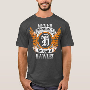 Hawley Name Shirt Never Underestimate The Power Of