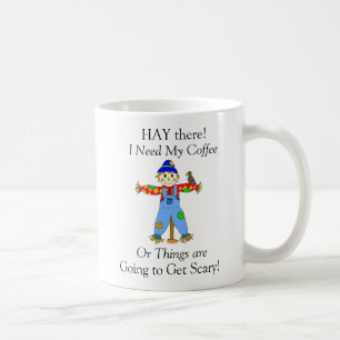 Hay There, I Need my Coffee Scarecrow Pun Coffee Mug