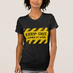 Hazard stripes keep out women at work T-Shirt
