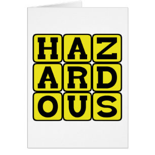 Hazardous, Highly Dangerous