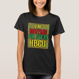 Hbcu Black History Month I M Rooting For Every Hbc T-Shirt