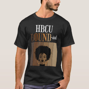 HBCU Bound ish Historical Black Colleges Universit T-Shirt