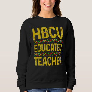 Hbcu Educated Teachers Historical Black College Gr Sweatshirt