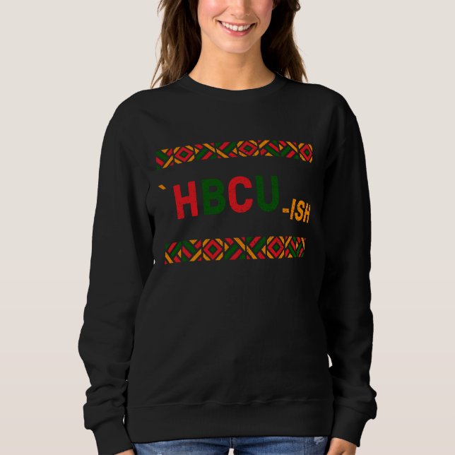 HBCU ish  Historical Black College Alumni Sweatshirt (Front)