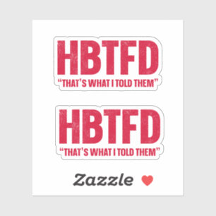 HBTFD That's What I Told Them