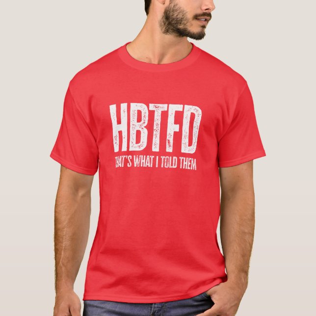 HBTFD That's What I Told Them T-Shirt (Front)