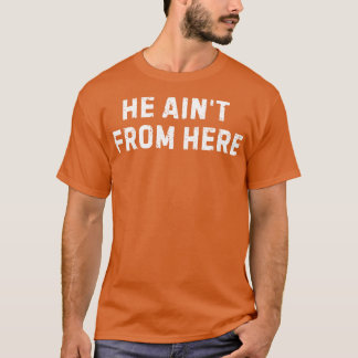 He Aint From Here Proud Represent Kentucky TShirt