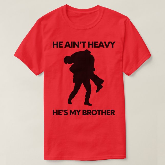 He aint heavy hes my brother 29 T-Shirt (Design Front)