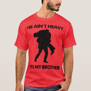He aint heavy hes my brother 29 T-Shirt
