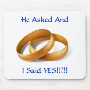 He Asked and I Said YES!!! Wedding Rings Mousepad