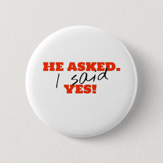 He asked. I said YES! 6 Cm Round Badge