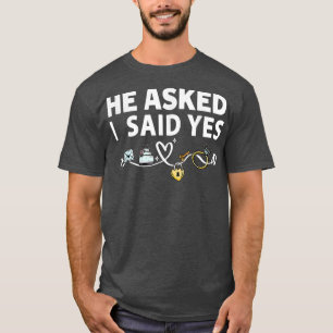 He Asked & She Said Yes Engagement Revel Outfit Fo T-Shirt