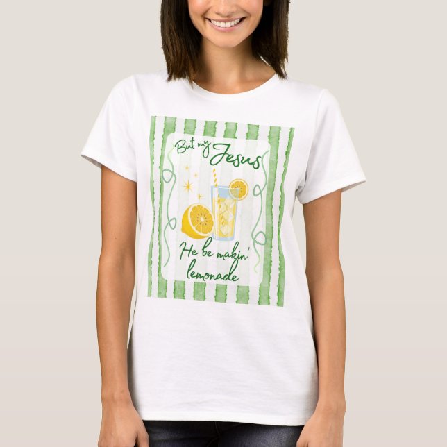 He Be Makin' Lemonade T-Shirt (Front)