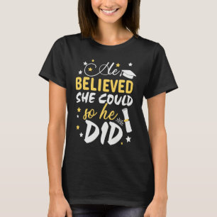 He Believed She Could so He Did Masters Graduatio T-Shirt