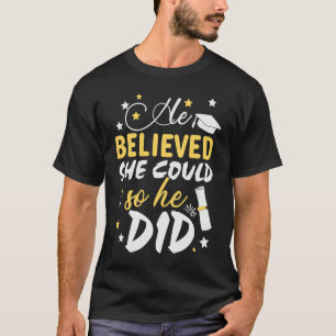 He Believed She Could so He Did Masters Graduatio T-Shirt
