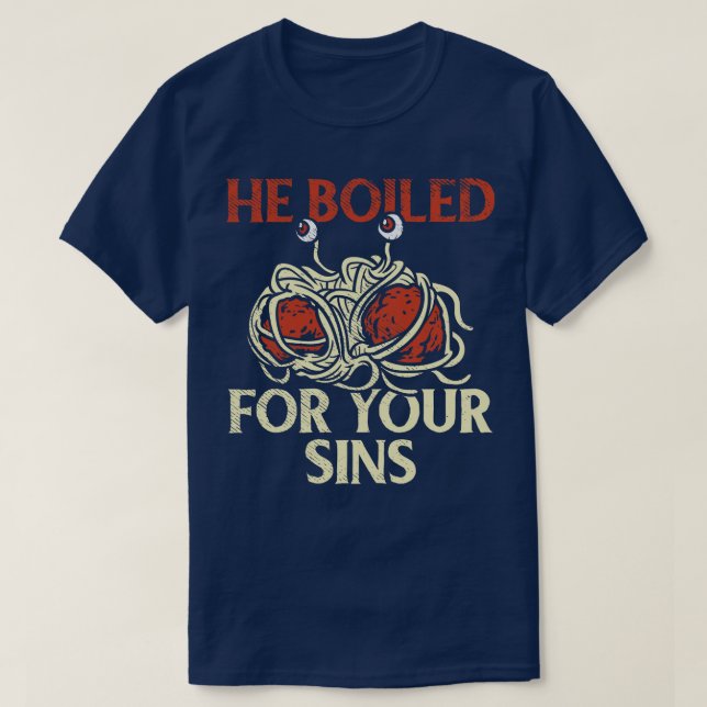 He Boiled For Your Sins T-Shirt (Design Front)
