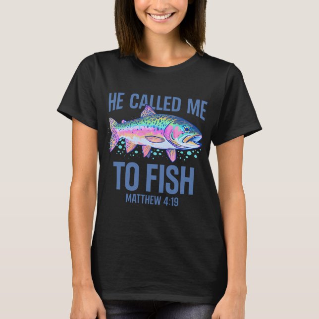 He Called Me To Fish T-Shirt (Front)