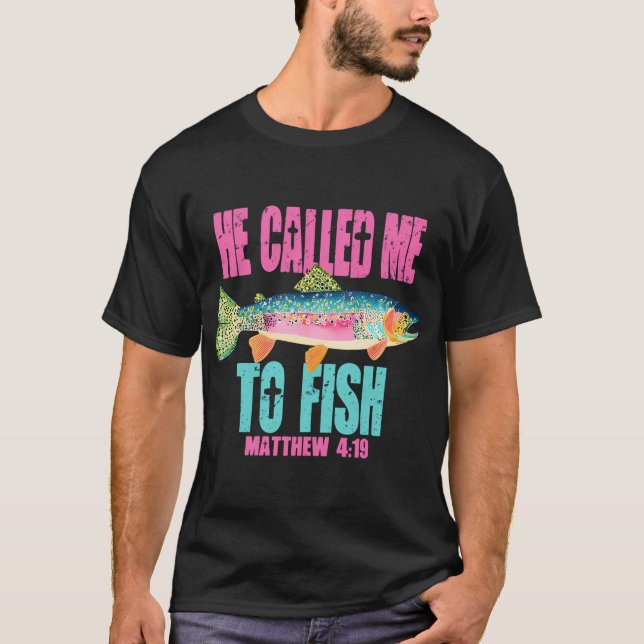 He Called Me To Fish T-Shirt (Front)